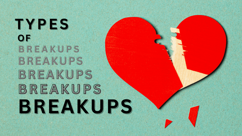 TYPES OF BREAKUPS