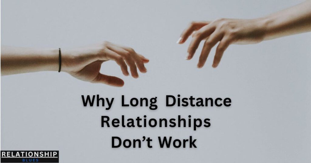 Why Long Distance Relationships Don't Work