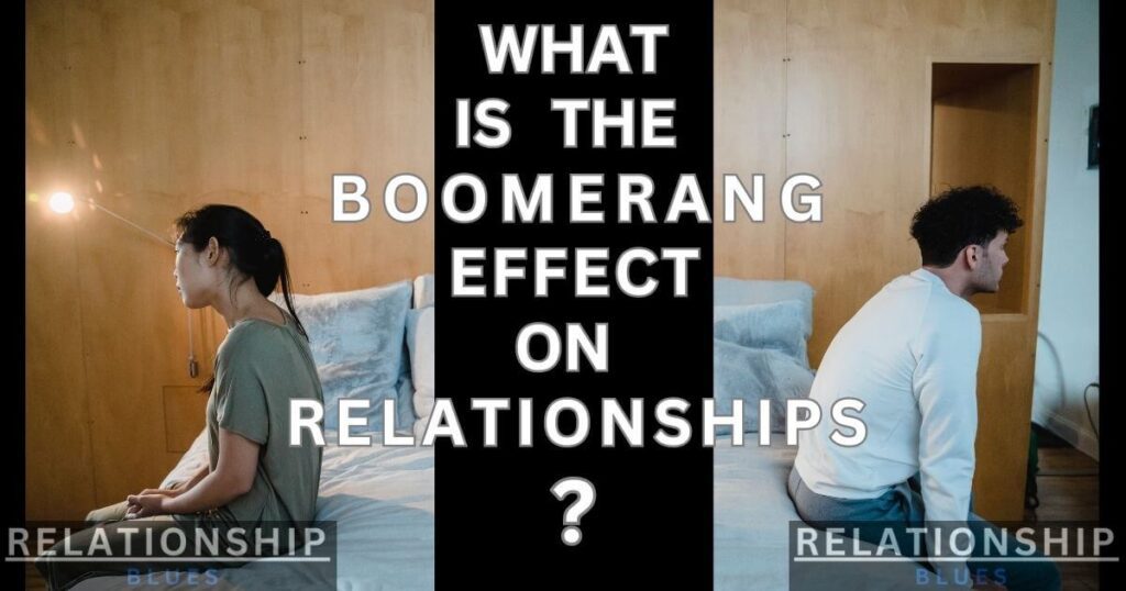 What Is The Boomerang Effect On Relationships?