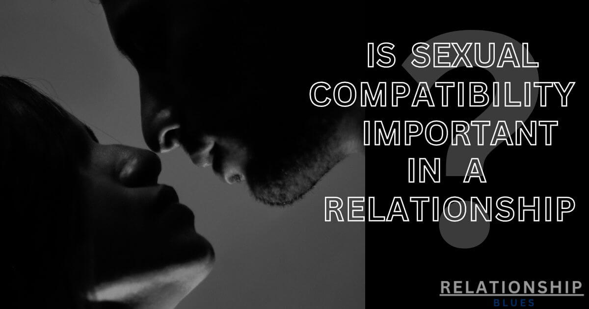 Is Sexual Compatibility Important In A Relationship