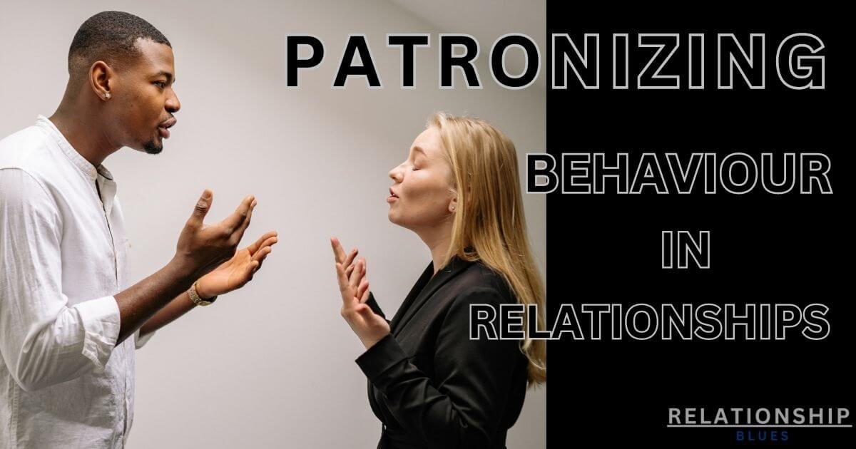 Patronizing Behaviour In Relationships